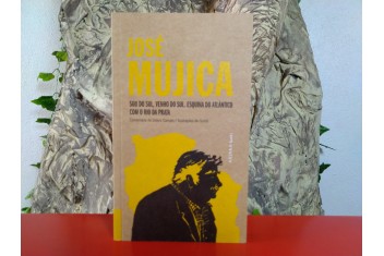 José Mujica - Sou do Sul, Venho do Sul. Esquina do Atlântico com o Rio da Prata