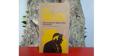 José Mujica - Sou do Sul, Venho do Sul. Esquina do Atlântico com o Rio da Prata