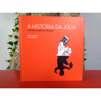 A História da Júlia E da sua sombra de menino A História da Júlia E da sua sombra de menino