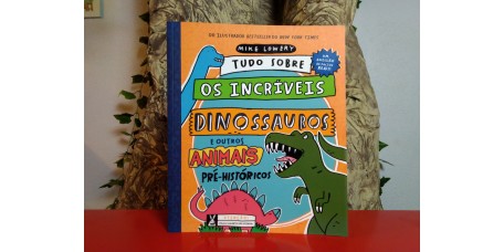 Tudo sobre os Incríveis Dinossauros e outros Animais Pré-históricos